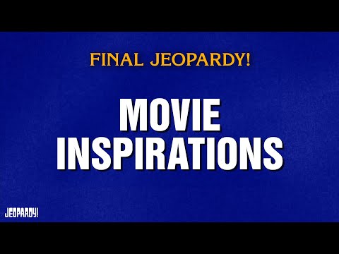 Movie Inspirations Final Jeopardy JEOPARDY