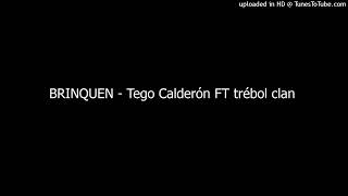 BRINQUEN - Tego Calderón FT trébol clan