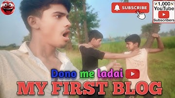 MY FIRST BLOGS😎!!  DONO ME LADAI💪💪!! PLEASE 1M VIEWS TARGET COMLETE💯✅