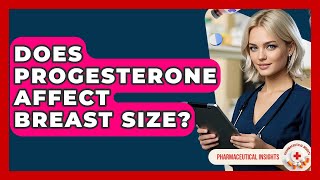Does Progesterone Affect Breast Size? - Pharmaceutical Insights
