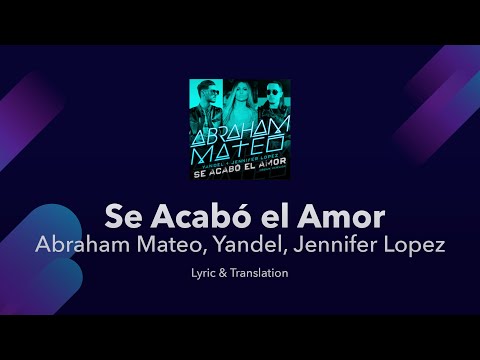 Se Acabó el Amor Lyrics English and Spanish - Abraham Mateo, Yandel, Jennifer Lopez