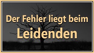 Der Fehler liegt beim Leidenden