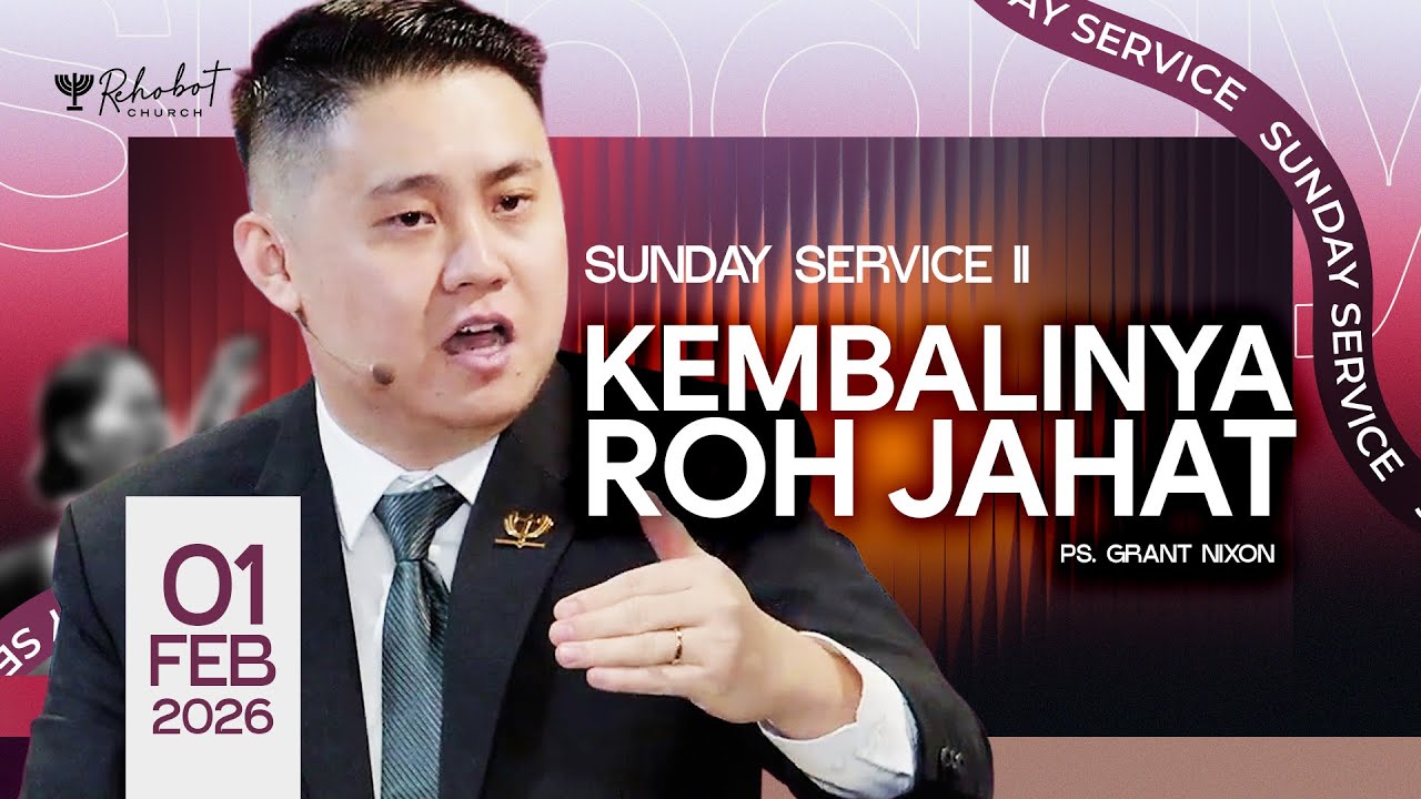 KEMBALINYA ROH JAHAT | Ps. Grant Nixon | SS II - 01 Februari 2026 | 11.00 WIB