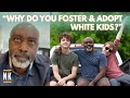 “WHY DO YOU FOSTER AND ADOPT WHITE KIDS?”