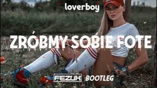 LOVERBOY - Zróbmy sobie fotę (FezuX Bootleg) 2022