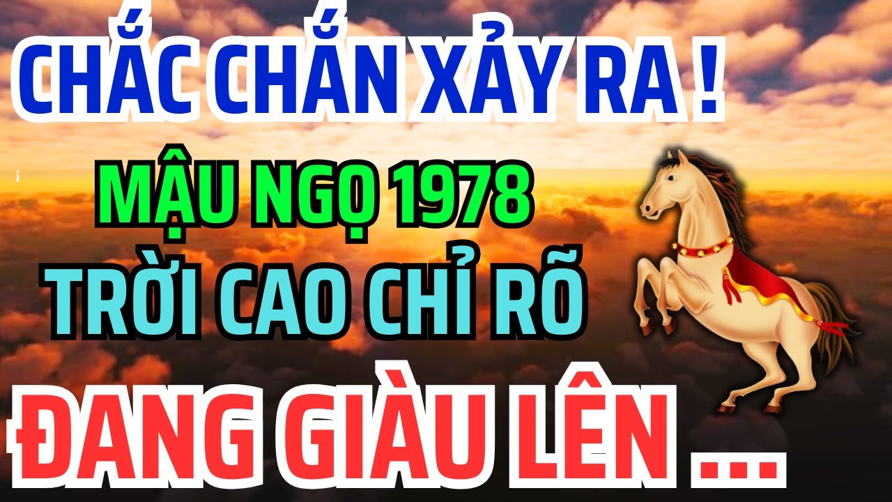 Mậu Ngọ 1978 Một Đời Truân Chuyên: Khổ Là Phúc Giấu Kín, An Nhàn GIÀU SƯỚNG Là Quả Ngọt Cuối Đời