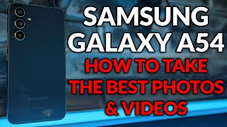 Galaxy A54  Set Up The Camera To Take The Best Photos & Video  Camera Tips & Tricks