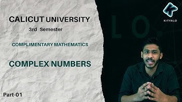 COMPLEX NUMBERS (Calicut University 3 rd sem complimentary mathematics