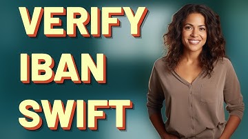 How Do I Verify My IBAN and SWIFT Codes Before Sending Money?