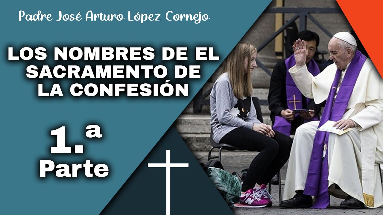 La FE Sencilla de la Gente - Los Nombres de EL SACRAMENTO DE LA CONFESIÓN  Parte 1 - Padre Arturo - YouTube