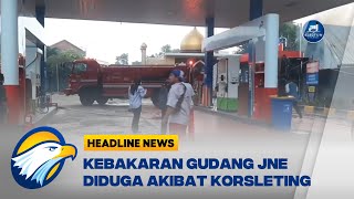 Kebakaran Gudang JNE diduga Akibat Korsleting Listrik