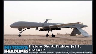 History Short: Fighter Jet 1, Drone 0!