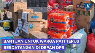 Semakin Sore, Bantuan untuk Warga Pati Terus Berdatangan di Depan DPR