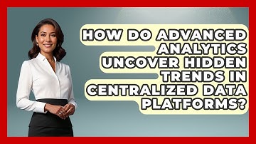 How Do Advanced Analytics Uncover Hidden Trends In Centralized Data Platforms?