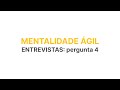 MINICURSO MENTALIDADE ÁGIL E SCRUM - AULA 13 - ENTREVISTAS - PERGUNTA 4