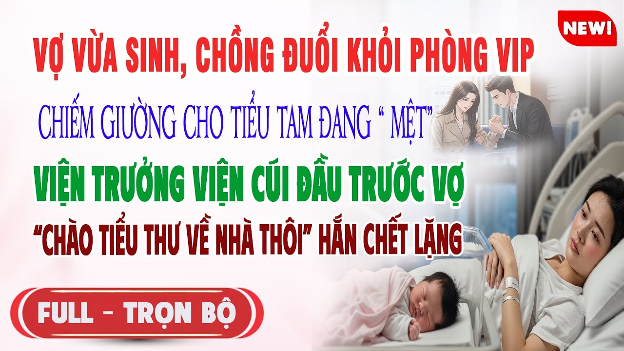 ♥️ Truyện Ngôn Tình VỢ VỪA SINH CK ĐUỔI KHỎI PHÒNG CHIẾM GIƯỜNG CHO BỒ Viện Trưởng Viện Tới Hắn Sốc