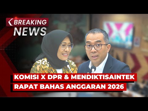 BREAKING NEWS - Rapat Komisi X DPR dengan Mendiktisaintek Bahas Rencana Anggaran 2026