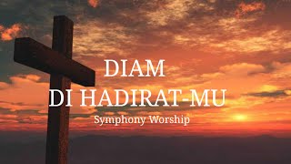 Diam Di Hadiratmu Symphony Worship lirik