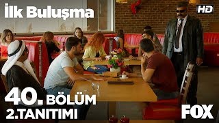 İlk Buluşma 40. Bölüm 2. Tanıtım