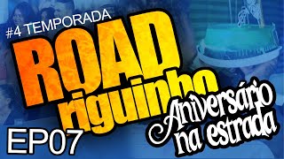 ROADriguinho - EP #07 (4ª temporada) - ANIVERSÁRIO NA ESTRADA
