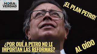 ¡EL PLAN PETRO! ¿POR QUÉ A PETRO NO LE IMPORTAN LAS REFORMAS?: AL OÍDO ABRIL 26 DE 2024