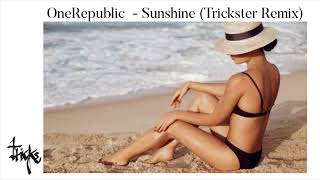 OneRepublic - Sunshine (Trickster Remix)