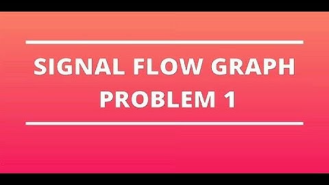 CONTROL SYSTEM - SIGNAL FLOW GRAPH PROBLEM 1-MASON GAIN FORMULA - LECTURE 13