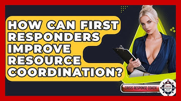 How Can First Responders Improve Resource Coordination? - Crisis Response Coach