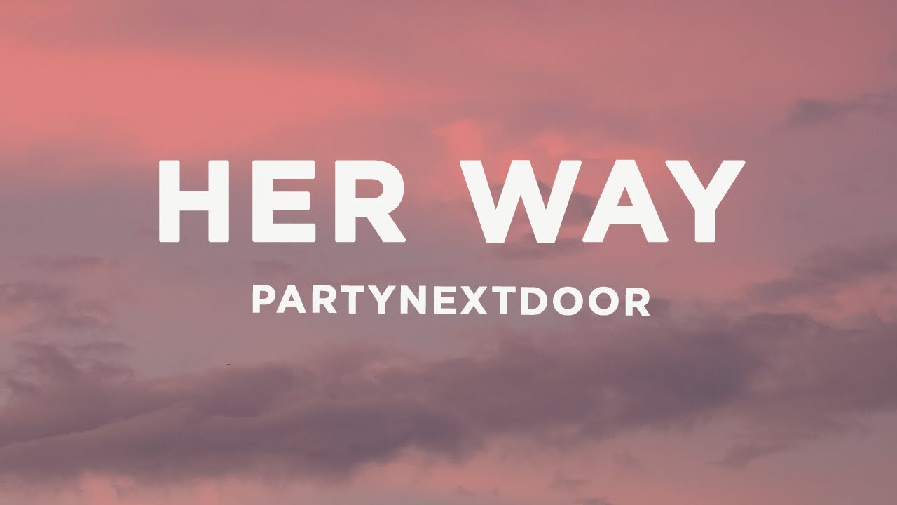 PARTYNEXTDOOR - Her Way (sped up) Lyrics