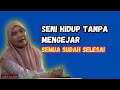 💥SEMUA SUDAH SELESAI,SENI HIDUP TANPA MENGEJAR