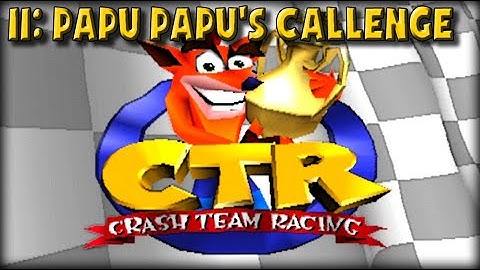 Crash Team Racing PS1 Episode 11 Papu Papu
