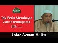 Ustaz Azman Halim - Tak Perlu Membayar Zakat Pendapatan Jika ….