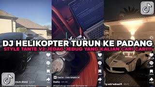 DJ HELIKOPTER TURUN KE PADANG STYLE TANTE V2 JEDAG JEDUG VIRAL TIKTOK TERBARU 2026 !!! 
