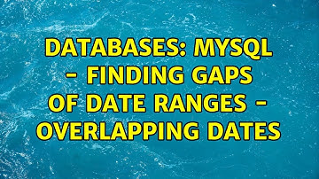 Databases: MySQL - Finding Gaps of Date Ranges - Overlapping Dates
