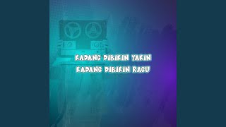 Kadang Dibikin Yakin Kadang Dibikin Ragu