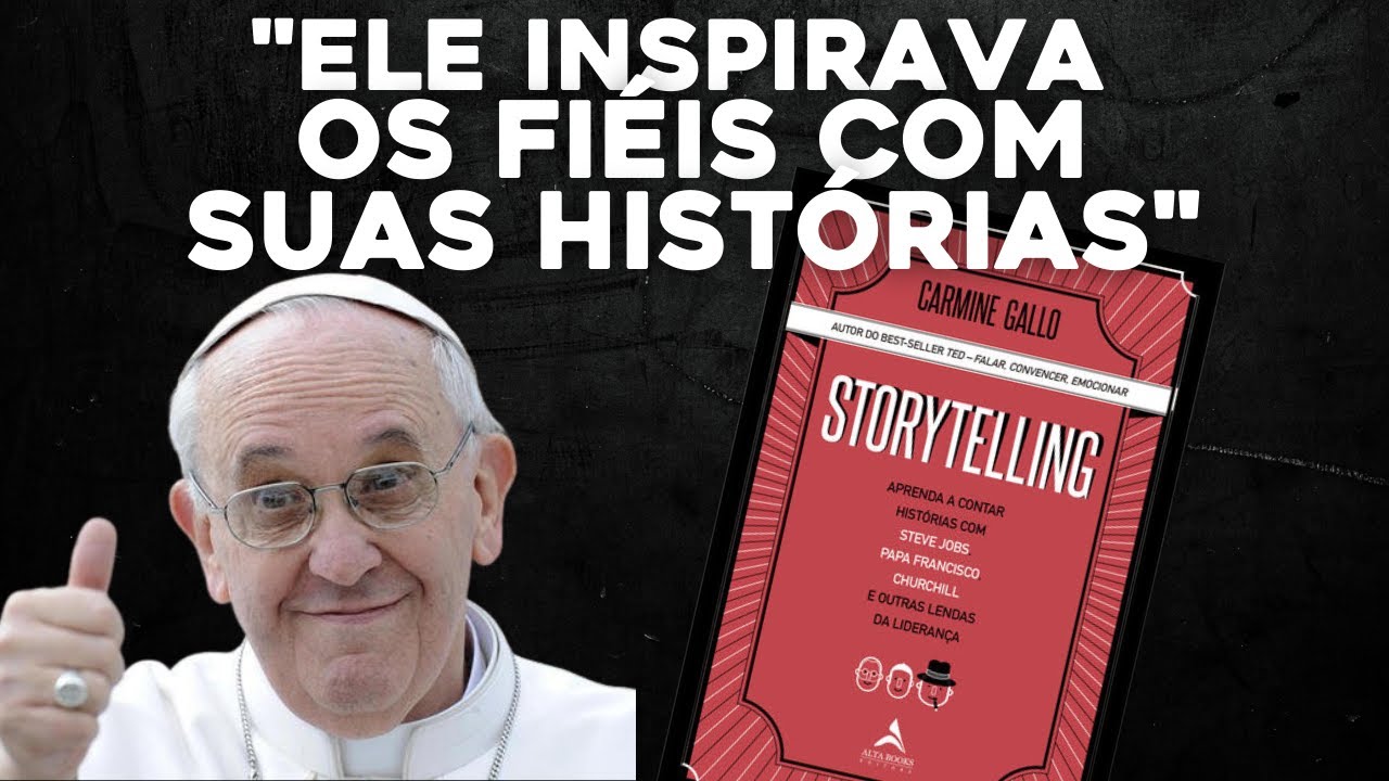 Storytelling: aprenda a contar histórias com Steve Jobs, Papa Francisco,  Churchill e outras lendas da liderança