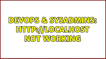 DevOps & SysAdmins: localhost not working (6 Solutions!!)