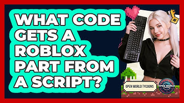 What Code Gets A Roblox Part From A Script?