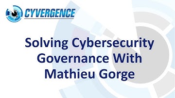 Solving Cybersecurity Governance with Mathieu Gorge