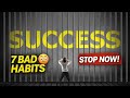 अगर आपने ये 7 Habits नहीं छोड़ी तो आप कभी Successful नहीं बनोगे 😳