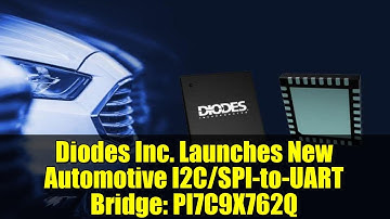 Diodes Inc. Launches New Automotive I2C/SPI-to-UART Bridge: PI7C9X762Q