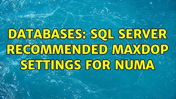 Databases: SQL Server recommended MAXDOP settings for NUMA