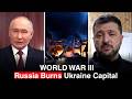 'WORLD WAR III':Russia Shows No Mercy Burns Ukraine Capital Towns&Cities