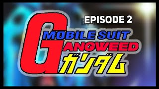 Mobile Suit Gangweed Ep2 - Operation Freebase