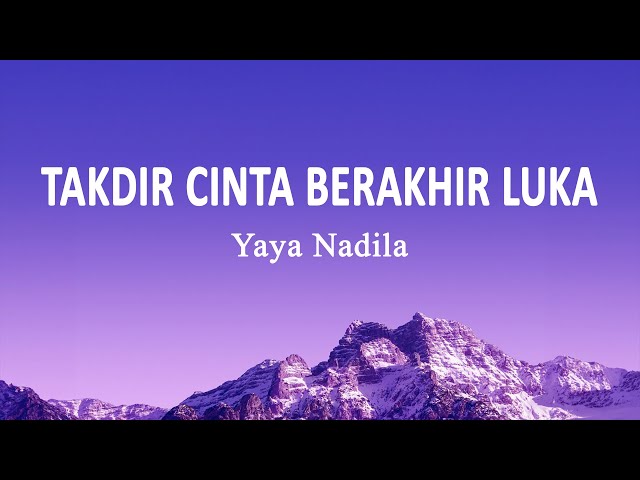 Yaya Nadila - Takdir Cinta Berakhir Luka (Lirik Lagu) class=