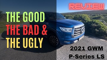 The Good, The Bad & The Ugly | 2021 GWM P-Series 4x2 LS