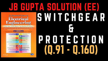 JB Gupta Electrical Engineering Solution | SWITCHGEAR & PROTECTION (Q.91 – Q.160) | Notes4EE