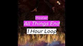 Hozier - All Things End (1 HOUR)