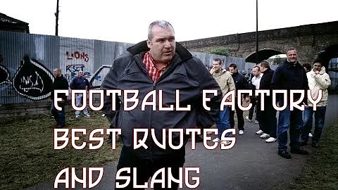 Football Factory Best Quotes and Slang