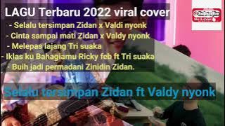 kompilasi lagu terbaru Zidan x valdy nyong Selalu tersimpan 2022 #zidan #tranding #hits2022